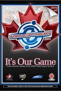 It's Our Game: Team Canada's Victory at the 2004 World Cup of Hockey