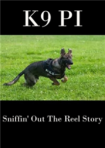 K9 PI: Sniffin' Out the Reel Story
