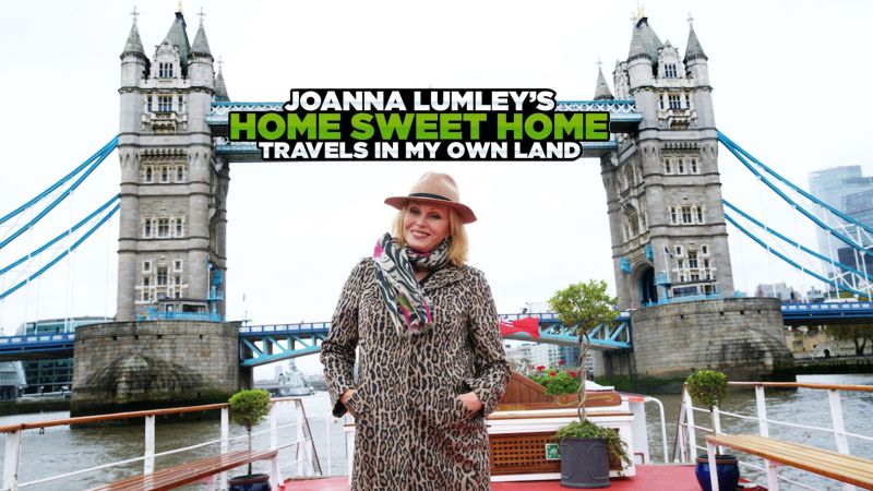 Joanna Lumley's Home Sweet Home - Travels in My Own Land
