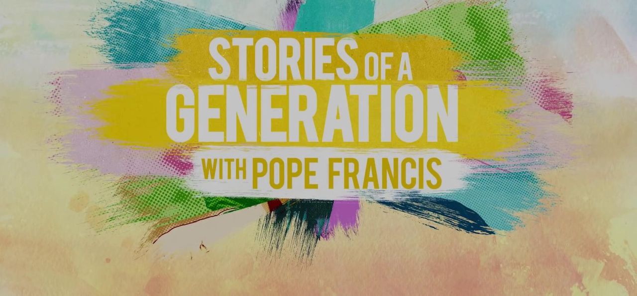 Stories of a Generation - with Pope Francis