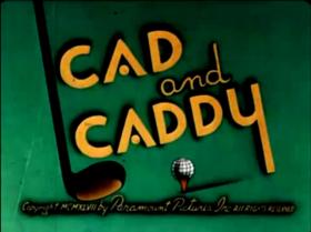 Cad and Caddy