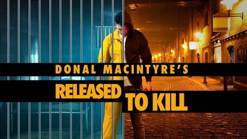 Donal MacIntyre's Released to Kill