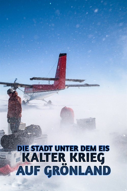 Die Stadt unter dem Eis: Kalter Krieg auf Grönland